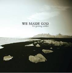 We Made God : It's Getting Colder